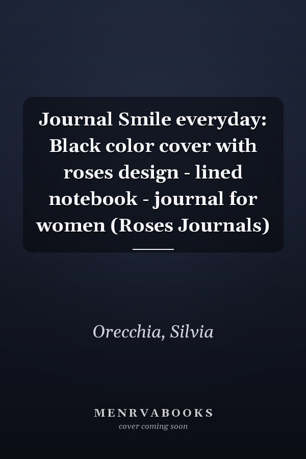 Journal Smile everyday: Black color cover with roses design - lined notebook - journal for women (Roses Journals)