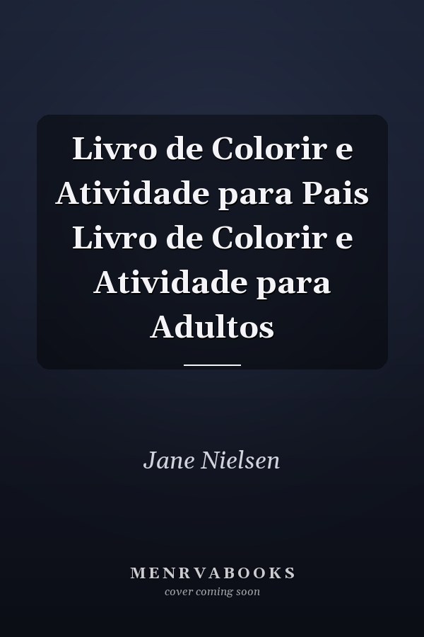 Livro de Colorir e Atividade para Pais Livro de Colorir e Atividade para Adultos