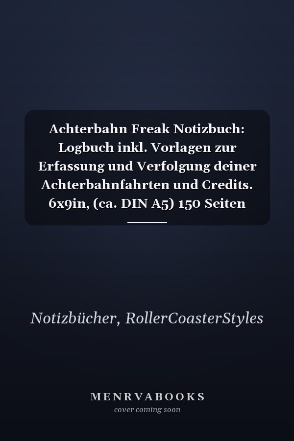 Achterbahn Freak Notizbuch: Logbuch inkl. Vorlagen zur Erfassung und Verfolgung deiner Achterbahnfahrten und Credits. 6x9in, (ca. DIN A5) 150 Seiten (German Edition)