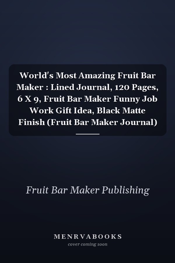 World's Most Amazing Fruit Bar Maker : Lined Journal, 120 Pages, 6 X 9, Fruit Bar Maker Funny Job Work Gift Idea, Black Matte Finish (Fruit Bar Maker Journal)