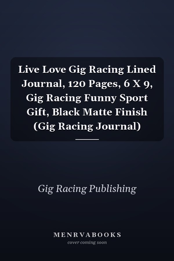 Live Love Gig Racing Lined Journal, 120 Pages, 6 X 9, Gig Racing Funny Sport Gift, Black Matte Finish (Gig Racing Journal)