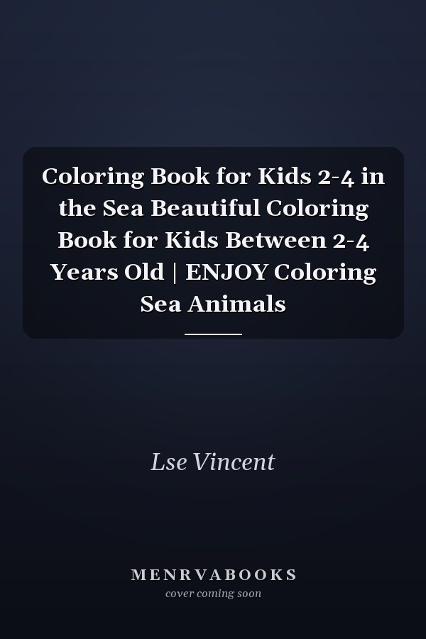 Coloring Book for Kids 2-4 in the Sea Beautiful Coloring Book for Kids Between 2-4 Years Old | ENJOY Coloring Sea Animals