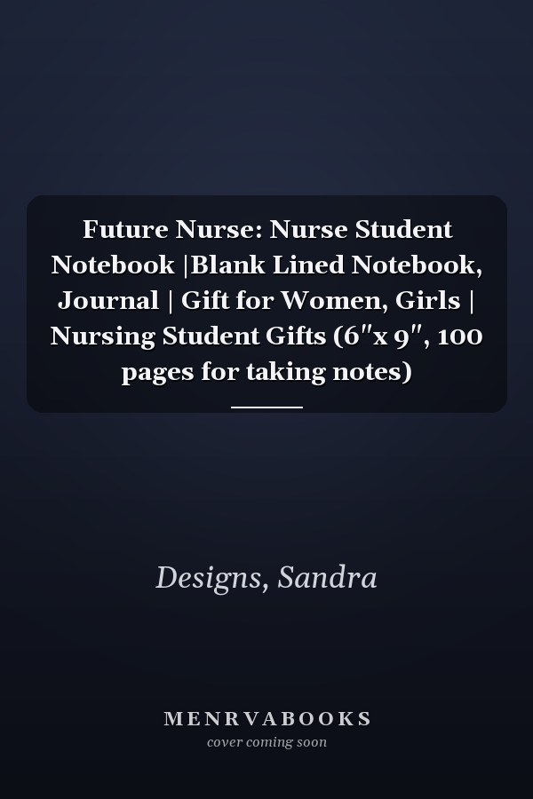 Future Nurse: Nurse Student Notebook |Blank Lined Notebook, Journal | Gift for Women, Girls | Nursing Student Gifts (6"x 9", 100 pages for taking notes)