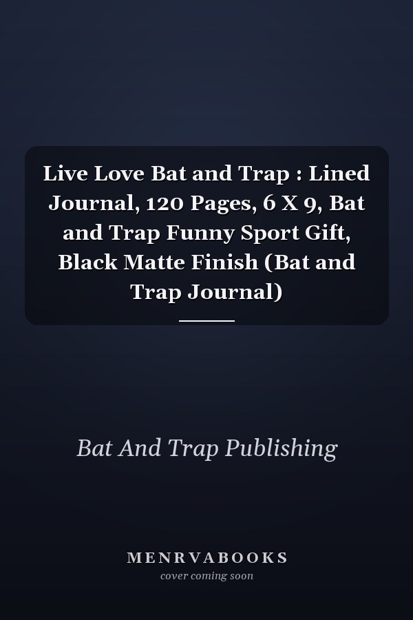 Live Love Bat and Trap : Lined Journal, 120 Pages, 6 X 9, Bat and Trap Funny Sport Gift, Black Matte Finish (Bat and Trap Journal)