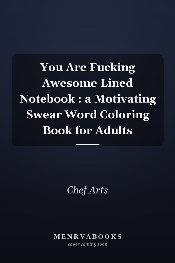 You Are Fucking Awesome Lined Notebook : a Motivating Swear Word Coloring Book for Adults