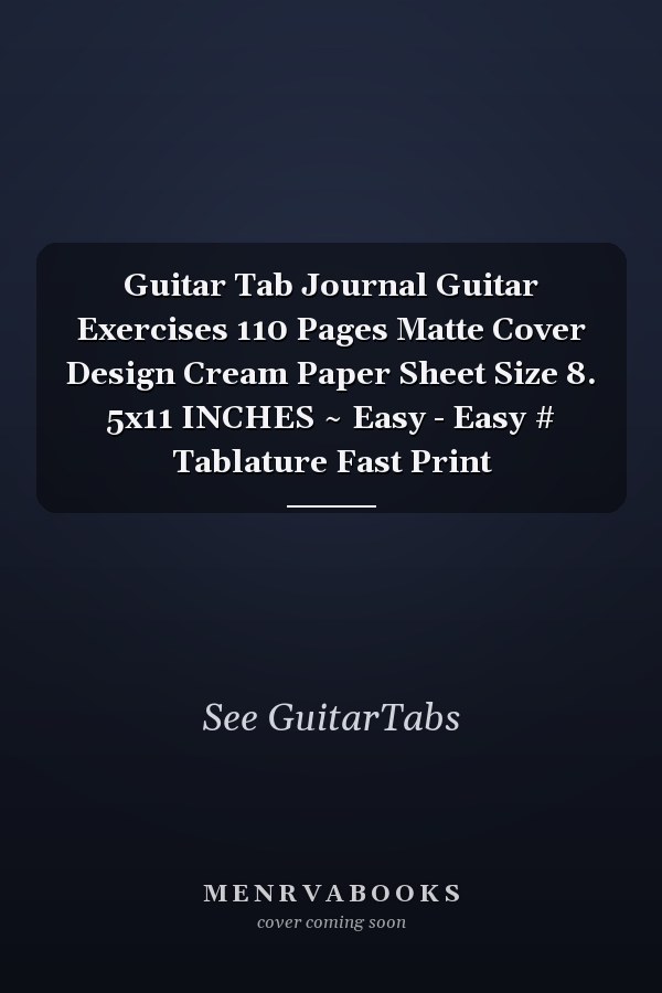 Guitar Tab Journal Guitar Exercises 110 Pages Matte Cover Design Cream Paper Sheet Size 8. 5x11 INCHES ~ Easy - Easy # Tablature Fast Print