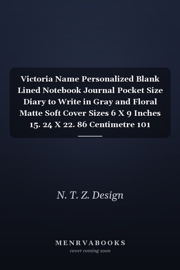 Victoria Name Personalized Blank Lined Notebook Journal Pocket Size Diary to Write in Gray and Floral Matte Soft Cover Sizes 6 X 9 Inches 15. 24 X 22. 86 Centimetre 101 Pages