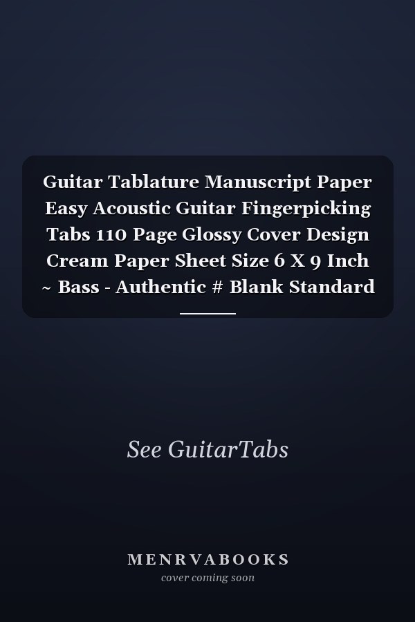 Guitar Tablature Manuscript Paper Easy Acoustic Guitar Fingerpicking Tabs 110 Page Glossy Cover Design Cream Paper Sheet Size 6 X 9 Inch ~ Bass - Authentic # Blank Standard Print