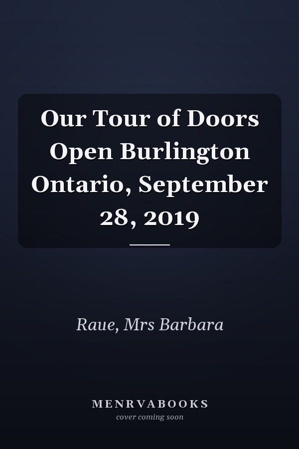 Our Tour of Doors Open Burlington Ontario, September 28, 2019