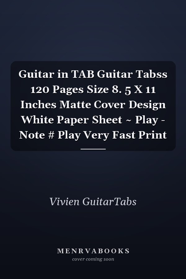 Guitar in TAB Guitar Tabss 120 Pages Size 8. 5 X 11 Inches Matte Cover Design White Paper Sheet ~ Play - Note # Play Very Fast Print