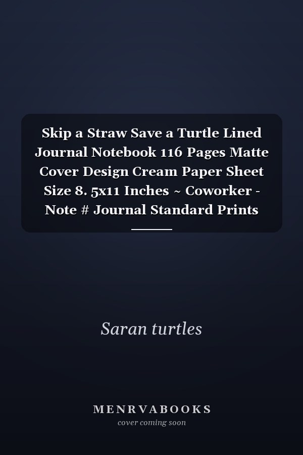 Skip a Straw Save a Turtle Lined Journal Notebook 116 Pages Matte Cover Design Cream Paper Sheet Size 8. 5x11 Inches ~ Coworker - Note # Journal Standard Prints