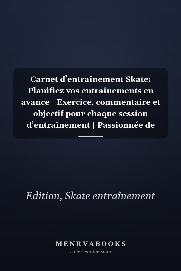 Carnet d’entraînement Skate: Planifiez vos entraînements en avance | Exercice, commentaire et objectif pour chaque session d’entraînement | Passionnée de sport : Skate | (French Edition)