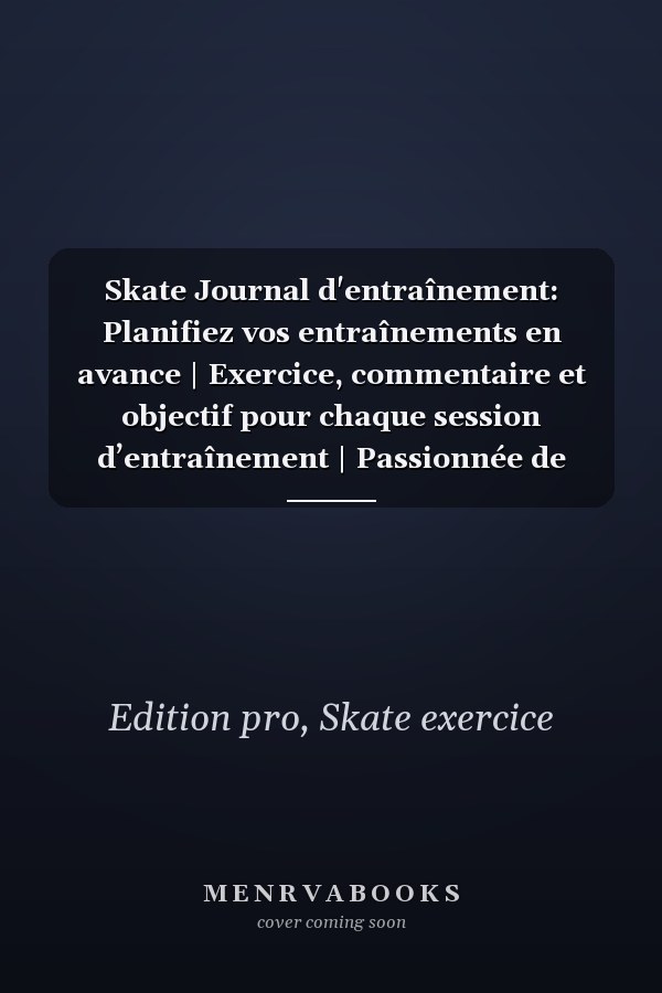 Skate Journal d'entraînement: Planifiez vos entraînements en avance | Exercice, commentaire et objectif pour chaque session d’entraînement | Passionnée de sport : Skate | (French Edition)