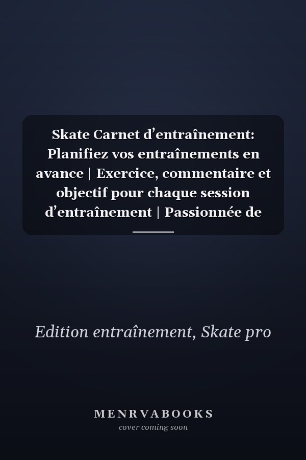 Skate Carnet d’entraînement: Planifiez vos entraînements en avance | Exercice, commentaire et objectif pour chaque session d’entraînement | Passionnée de sport : Skate | (French Edition)