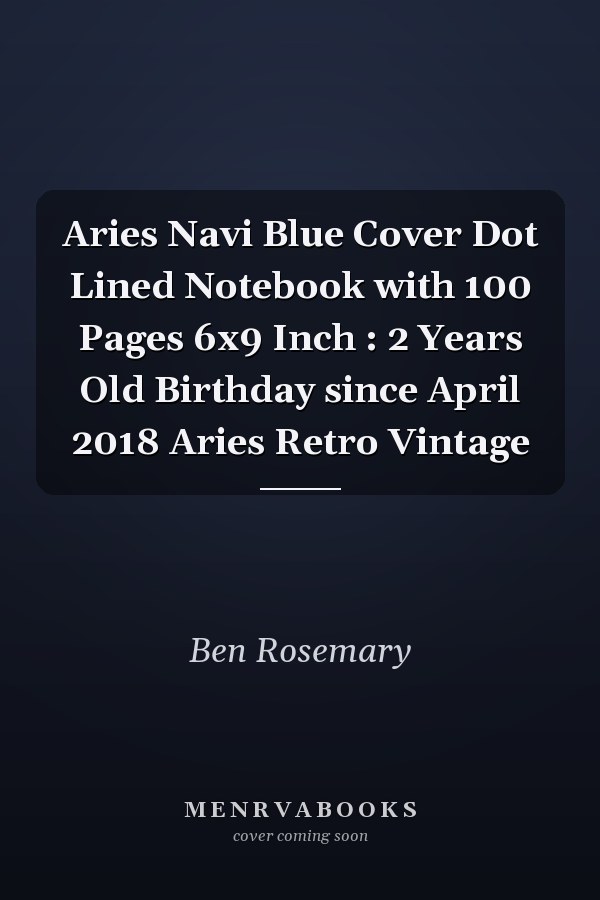 Aries Navi Blue Cover Dot Lined Notebook with 100 Pages 6x9 Inch : 2 Years Old Birthday since April 2018 Aries Retro Vintage