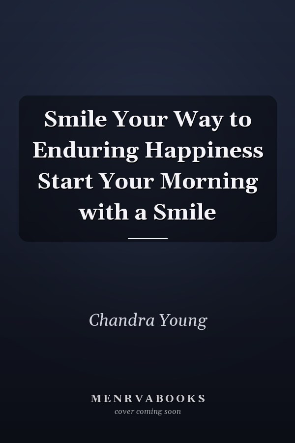 Smile Your Way to Enduring Happiness Start Your Morning with a Smile