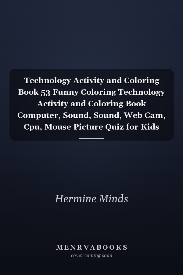 Technology Activity and Coloring Book 53 Funny Coloring Technology Activity and Coloring Book Computer, Sound, Sound, Web Cam, Cpu, Mouse Picture Quiz for Kids Words and Coloring Book