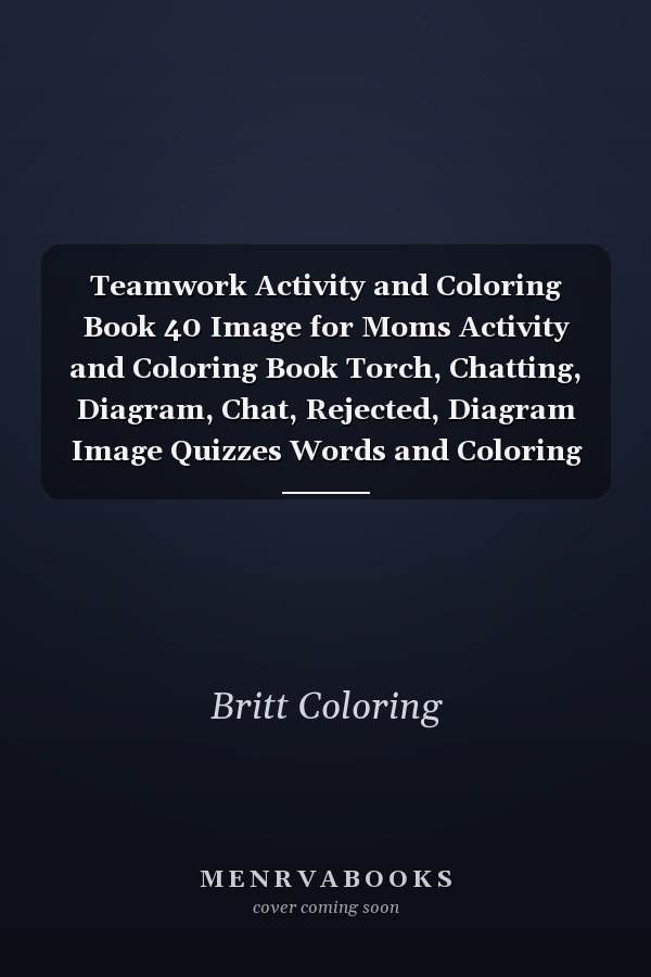 Teamwork Activity and Coloring Book 40 Image for Moms Activity and Coloring Book Torch, Chatting, Diagram, Chat, Rejected, Diagram Image Quizzes Words and Coloring Book