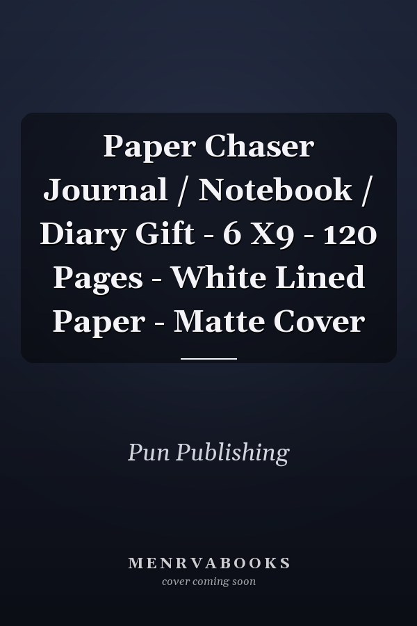 Paper Chaser Journal / Notebook / Diary Gift - 6 X9 - 120 Pages - White Lined Paper - Matte Cover