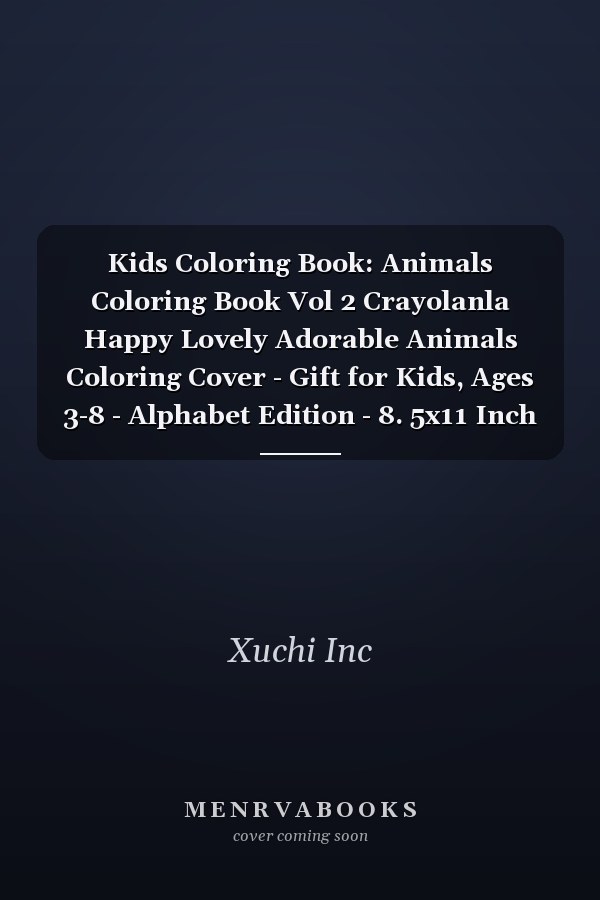 Kids Coloring Book: Animals Coloring Book Vol 2 Crayolanla Happy Lovely Adorable Animals Coloring Cover - Gift for Kids, Ages 3-8 - Alphabet Edition - 8. 5x11 Inch (15. 24 X 22. 86 Cm)