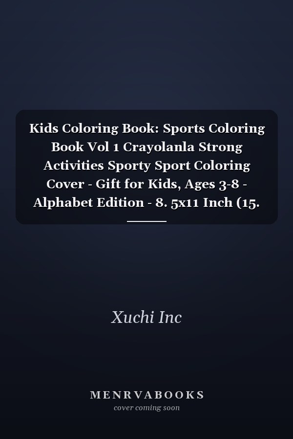 Kids Coloring Book: Sports Coloring Book Vol 1 Crayolanla Strong Activities Sporty Sport Coloring Cover - Gift for Kids, Ages 3-8 - Alphabet Edition - 8. 5x11 Inch (15. 24 X 22. 86 Cm)