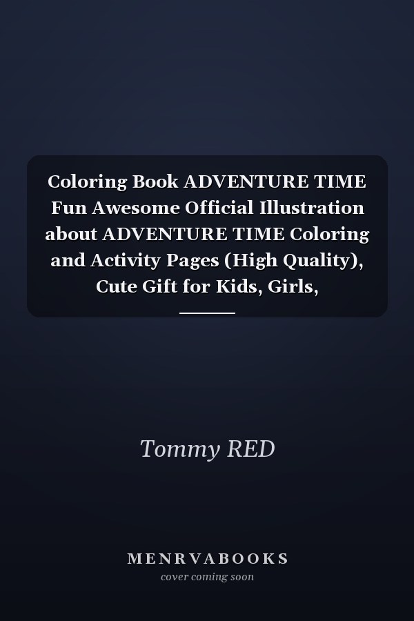 Coloring Book ADVENTURE TIME Fun Awesome Official Illustration about ADVENTURE TIME Coloring and Activity Pages (High Quality), Cute Gift for Kids, Girls, Preschoolers, Teens, Adults and AnyOne Who Love ADVENTURE TIME