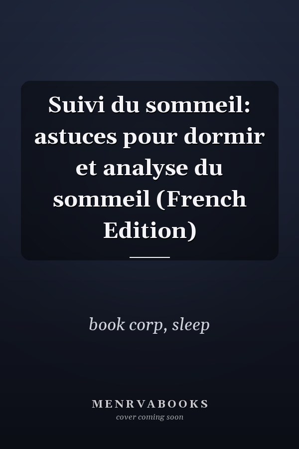 Suivi du sommeil: astuces pour dormir et analyse du sommeil (French Edition)