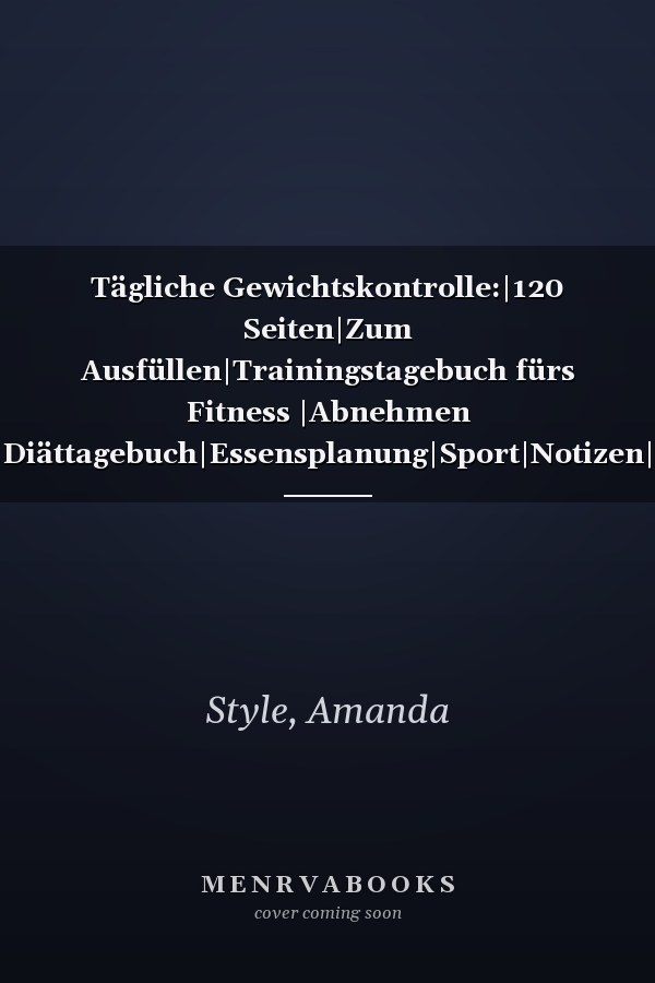 Tägliche Gewichtskontrolle:|120 Seiten|Zum Ausfüllen|Trainingstagebuch fürs Fitness |Abnehmen |Diättagebuch|Essensplanung|Sport|Notizen|: Platz für ... A5 Format|Trainingstagebuch| (German Edition)