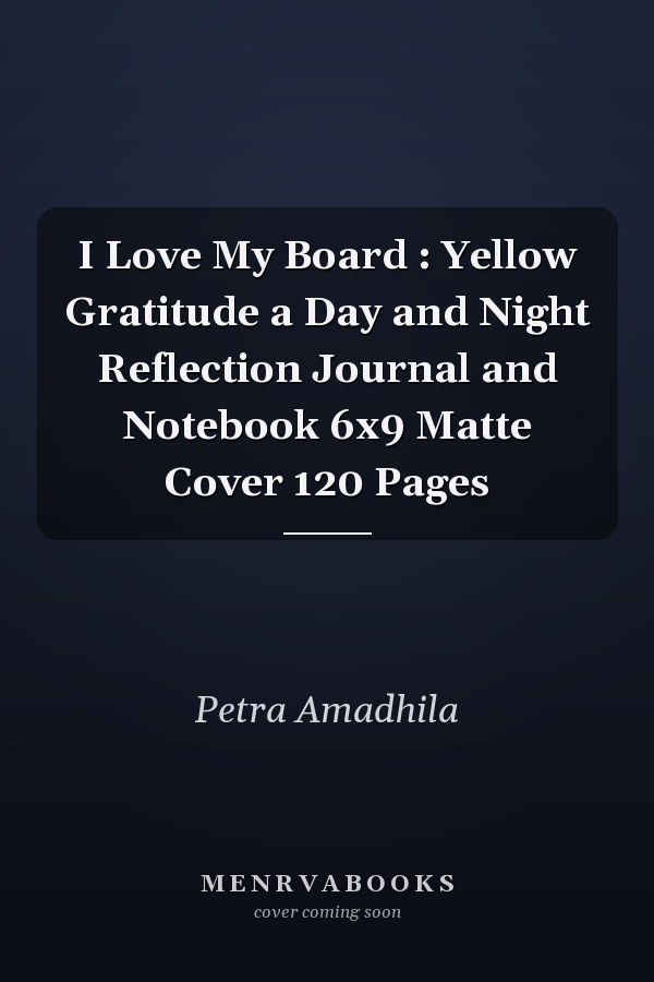 I Love My Board : Yellow Gratitude a Day and Night Reflection Journal and Notebook 6x9 Matte Cover 120 Pages