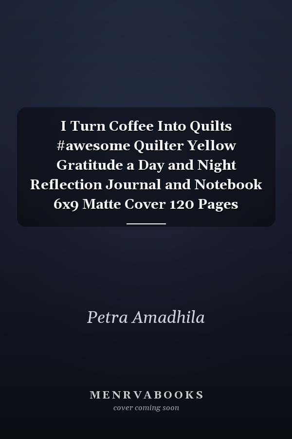 I Turn Coffee Into Quilts #awesome Quilter Yellow Gratitude a Day and Night Reflection Journal and Notebook 6x9 Matte Cover 120 Pages