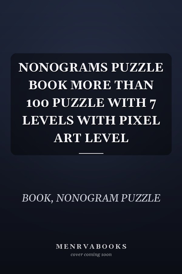NONOGRAMS PUZZLE BOOK MORE THAN 100 PUZZLE WITH 7 LEVELS WITH PIXEL ART LEVEL