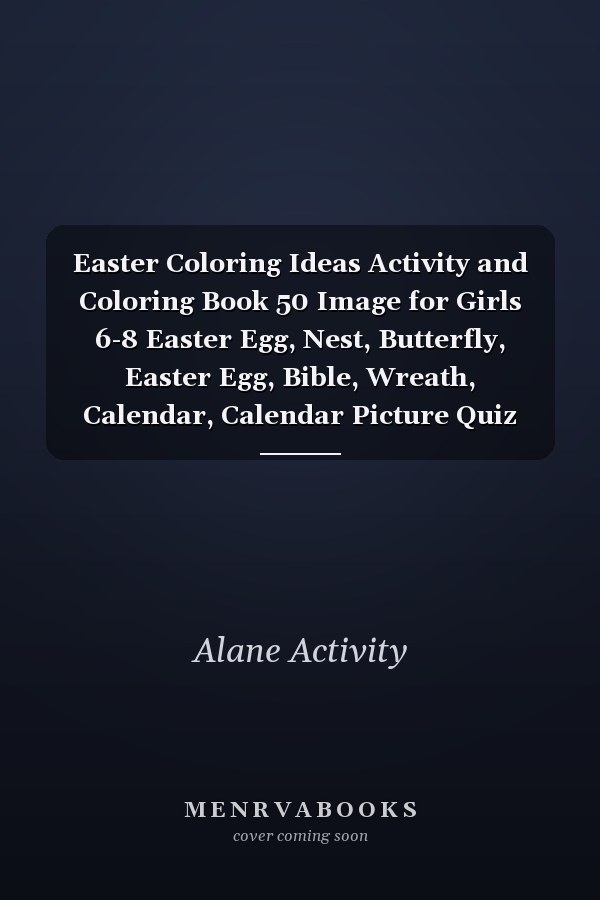 Easter Coloring Ideas Activity and Coloring Book 50 Image for Girls 6-8 Easter Egg, Nest, Butterfly, Easter Egg, Bible, Wreath, Calendar, Calendar Picture Quiz Words and Coloring Book