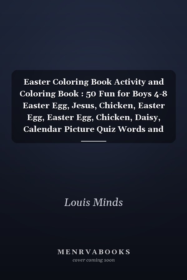 Easter Coloring Book Activity and Coloring Book : 50 Fun for Boys 4-8 Easter Egg, Jesus, Chicken, Easter Egg, Easter Egg, Chicken, Daisy, Calendar Picture Quiz Words and Coloring Book