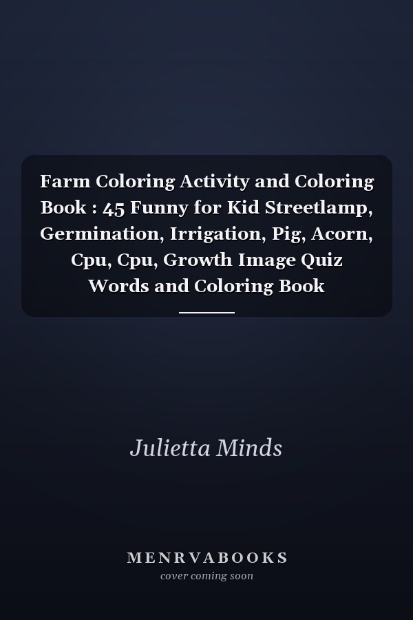 Farm Coloring Activity and Coloring Book : 45 Funny for Kid Streetlamp, Germination, Irrigation, Pig, Acorn, Cpu, Cpu, Growth Image Quiz Words and Coloring Book