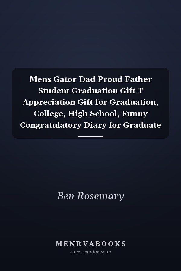 Mens Gator Dad Proud Father Student Graduation Gift T Appreciation Gift for Graduation, College, High School, Funny Congratulatory Diary for Graduate Students, Educational Gifts, 6x9 Notebook, 100 Pages Ruled