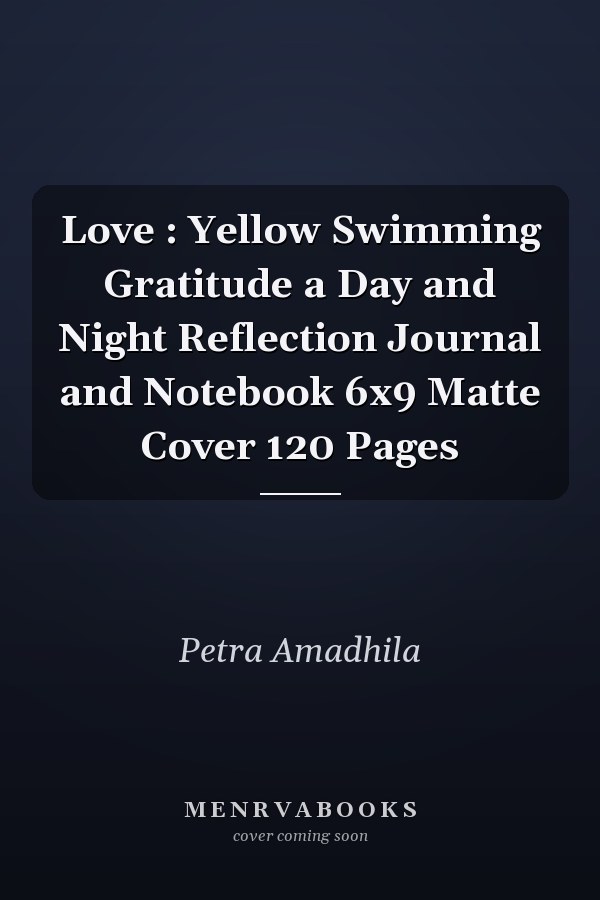 Love : Yellow Swimming Gratitude a Day and Night Reflection Journal and Notebook 6x9 Matte Cover 120 Pages