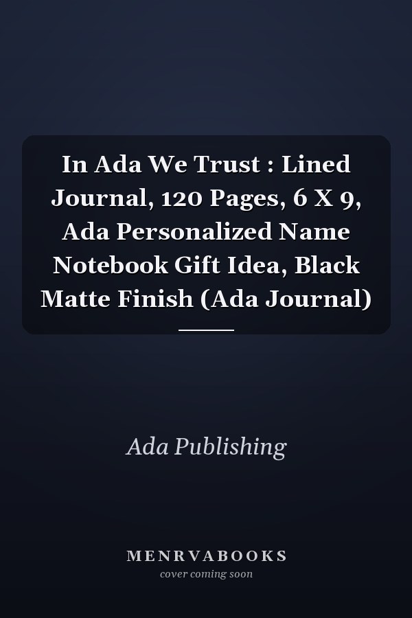In Ada We Trust : Lined Journal, 120 Pages, 6 X 9, Ada Personalized Name Notebook Gift Idea, Black Matte Finish (Ada Journal)