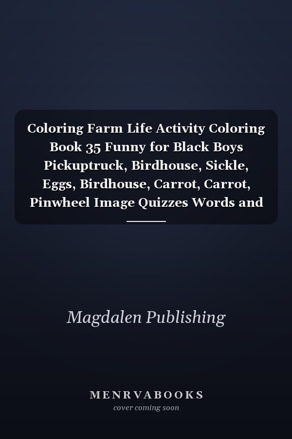 Coloring Farm Life Activity Coloring Book 35 Funny for Black Boys Pickuptruck, Birdhouse, Sickle, Eggs, Birdhouse, Carrot, Carrot, Pinwheel Image Quizzes Words and Coloring Book