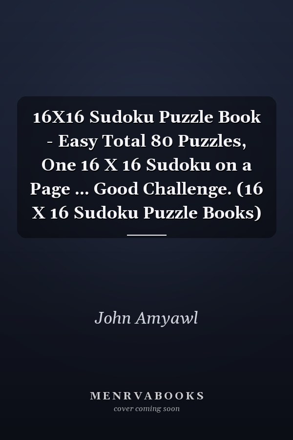 16X16 Sudoku Puzzle Book - Easy Total 80 Puzzles, One 16 X 16 Sudoku on a Page ... Good Challenge. (16 X 16 Sudoku Puzzle Books)