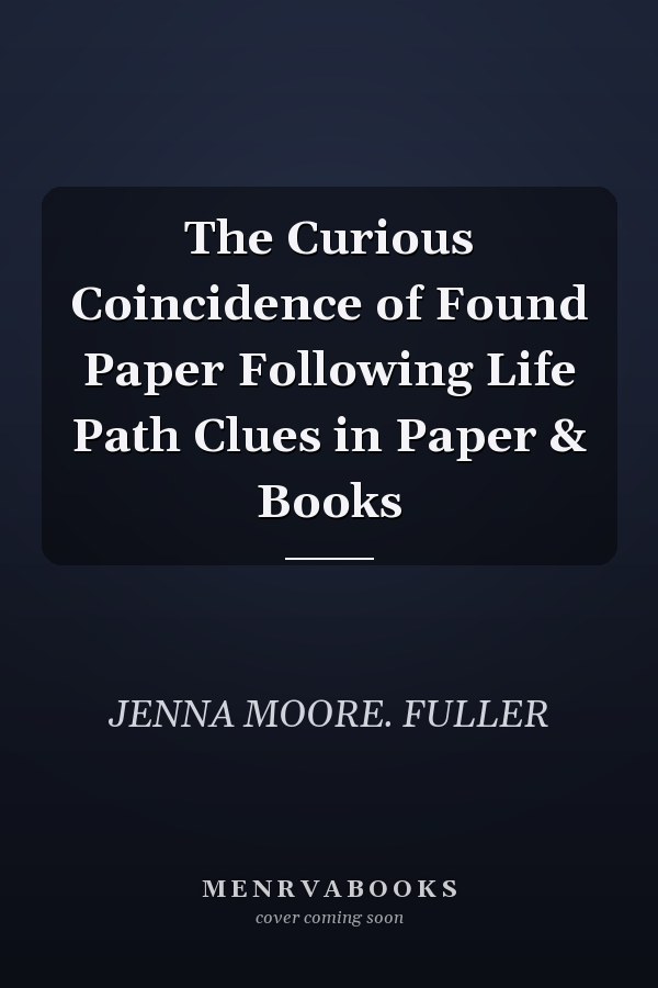 The Curious Coincidence of Found Paper Following Life Path Clues in Paper & Books