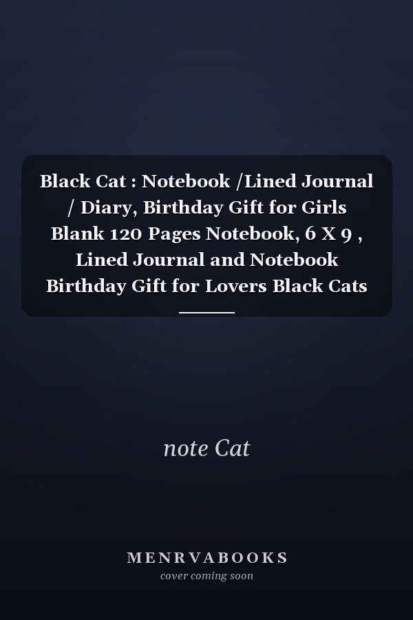 Black Cat : Notebook /Lined Journal / Diary, Birthday Gift for Girls Blank 120 Pages Notebook, 6 X 9 , Lined Journal and Notebook Birthday Gift for Lovers Black Cats