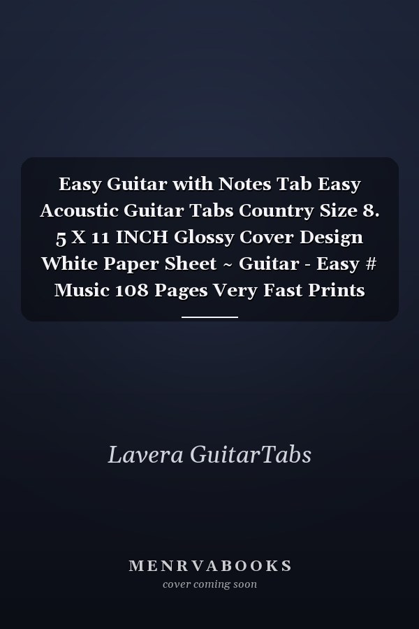 Easy Guitar with Notes Tab Easy Acoustic Guitar Tabs Country Size 8. 5 X 11 INCH Glossy Cover Design White Paper Sheet ~ Guitar - Easy # Music 108 Pages Very Fast Prints