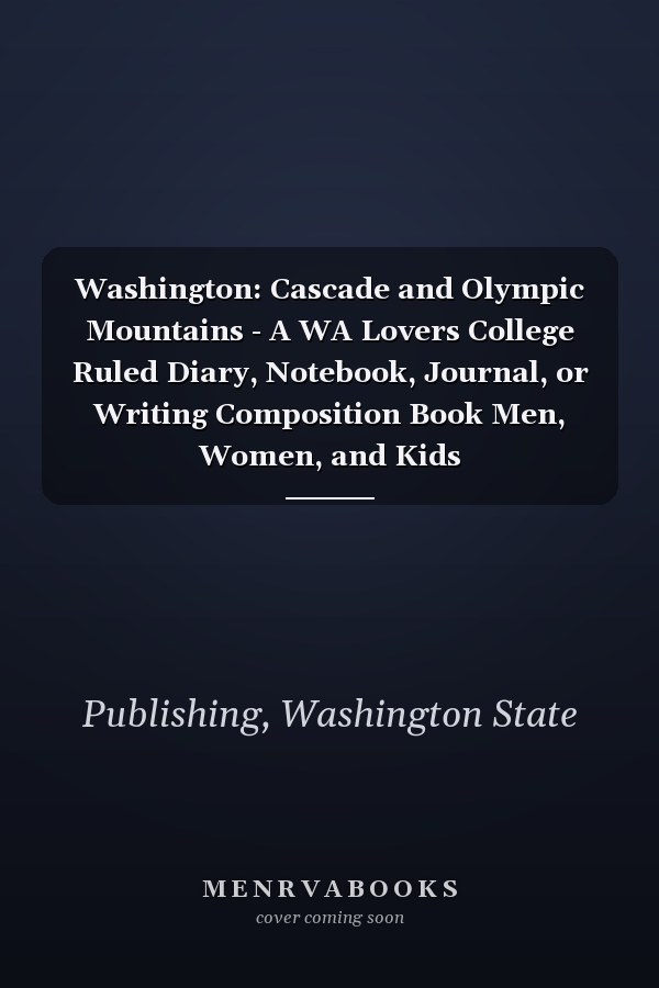 Washington: Cascade and Olympic Mountains - A WA Lovers College Ruled Diary, Notebook, Journal, or Writing Composition Book Men, Women, and Kids