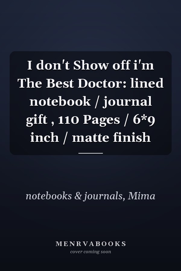 I don't Show off i'm The Best Doctor: lined notebook / journal gift , 110 Pages / 6*9 inch / matte finish