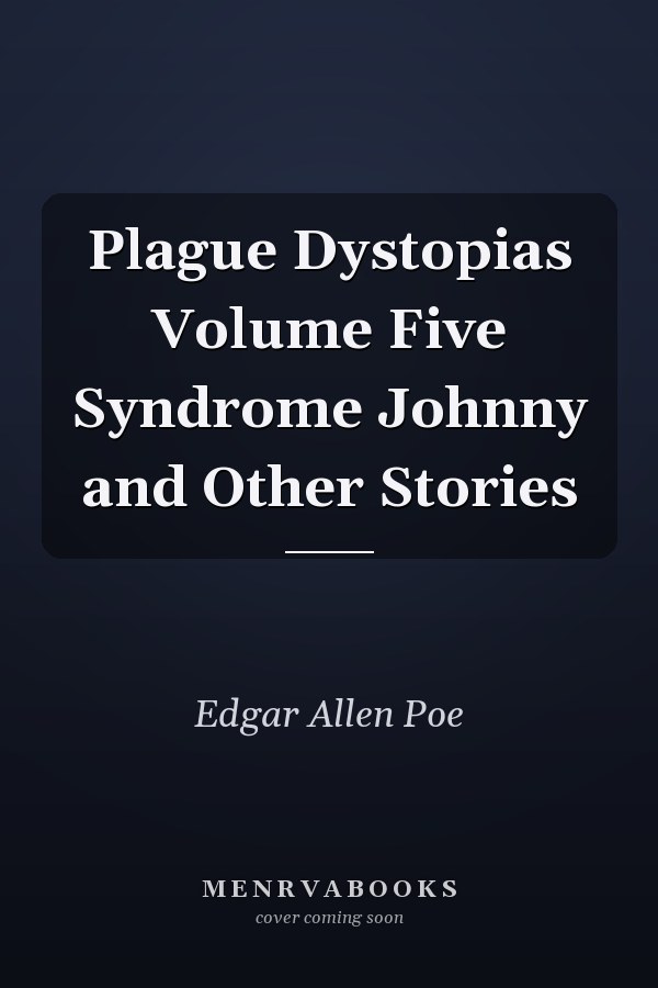 Plague Dystopias Volume Five Syndrome Johnny and Other Stories