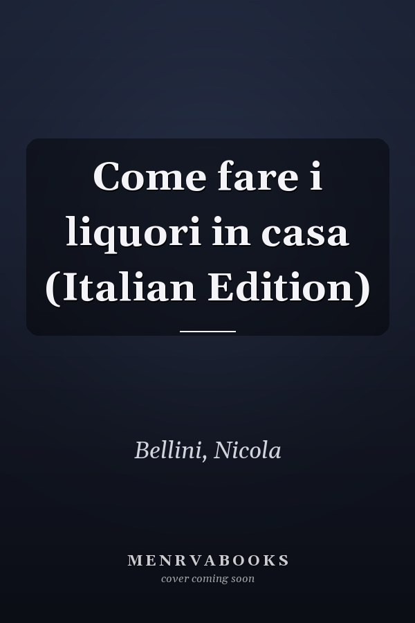 Come fare i liquori in casa (Italian Edition)