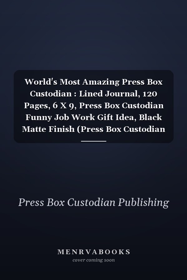 World's Most Amazing Press Box Custodian : Lined Journal, 120 Pages, 6 X 9, Press Box Custodian Funny Job Work Gift Idea, Black Matte Finish (Press Box Custodian Journal)