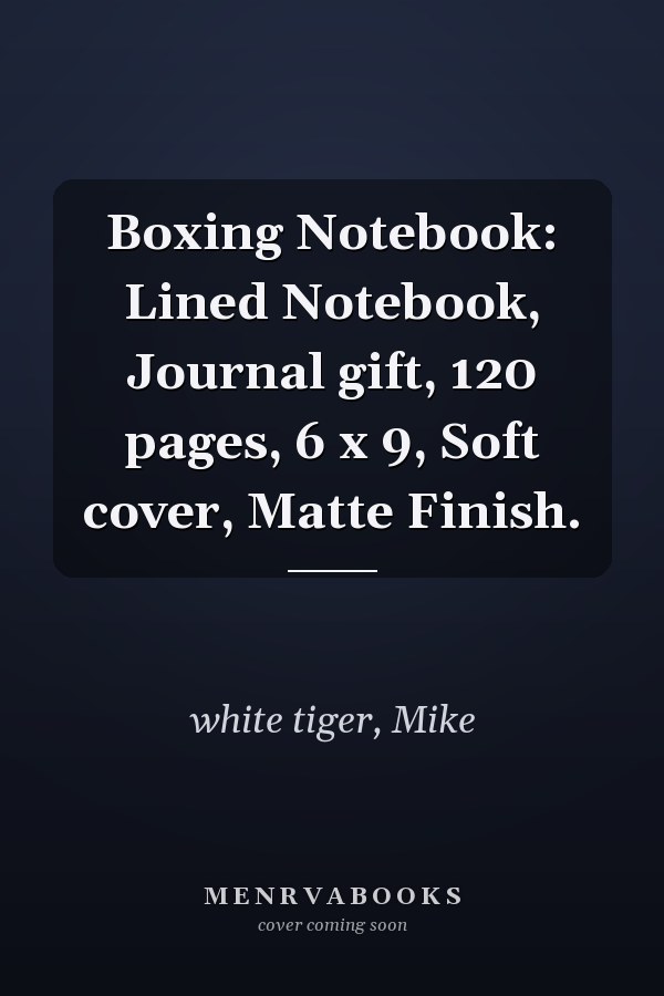 Boxing Notebook: Lined Notebook, Journal gift, 120 pages, 6 x 9, Soft cover, Matte Finish.