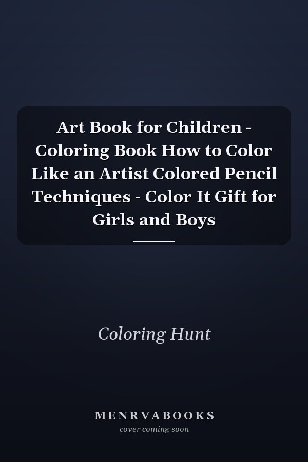 Art Book for Children - Coloring Book How to Color Like an Artist Colored Pencil Techniques - Color It Gift for Girls and Boys
