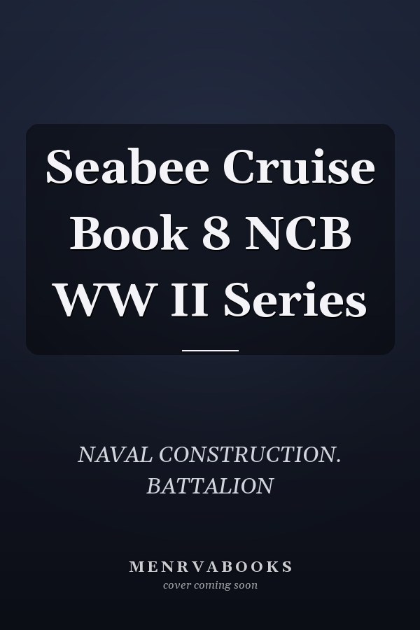 Seabee Cruise Book 8 NCB WW II Series